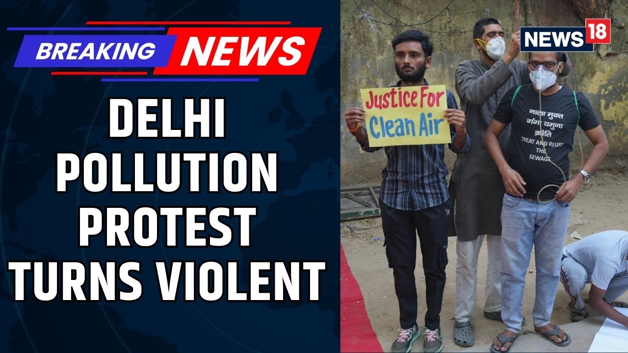 Delhi Police Arrest 15 Protesters After Agitation Over Air Pollution Turns Violent | News18