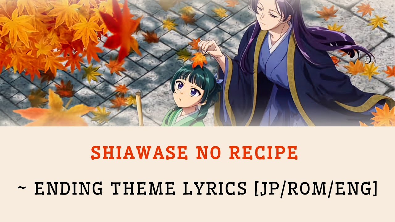 [Lyrics] ~ The Apothecary Diaries Season 2 | Shiawase no Recipe | Ending Song [JP/WOM/ENG]