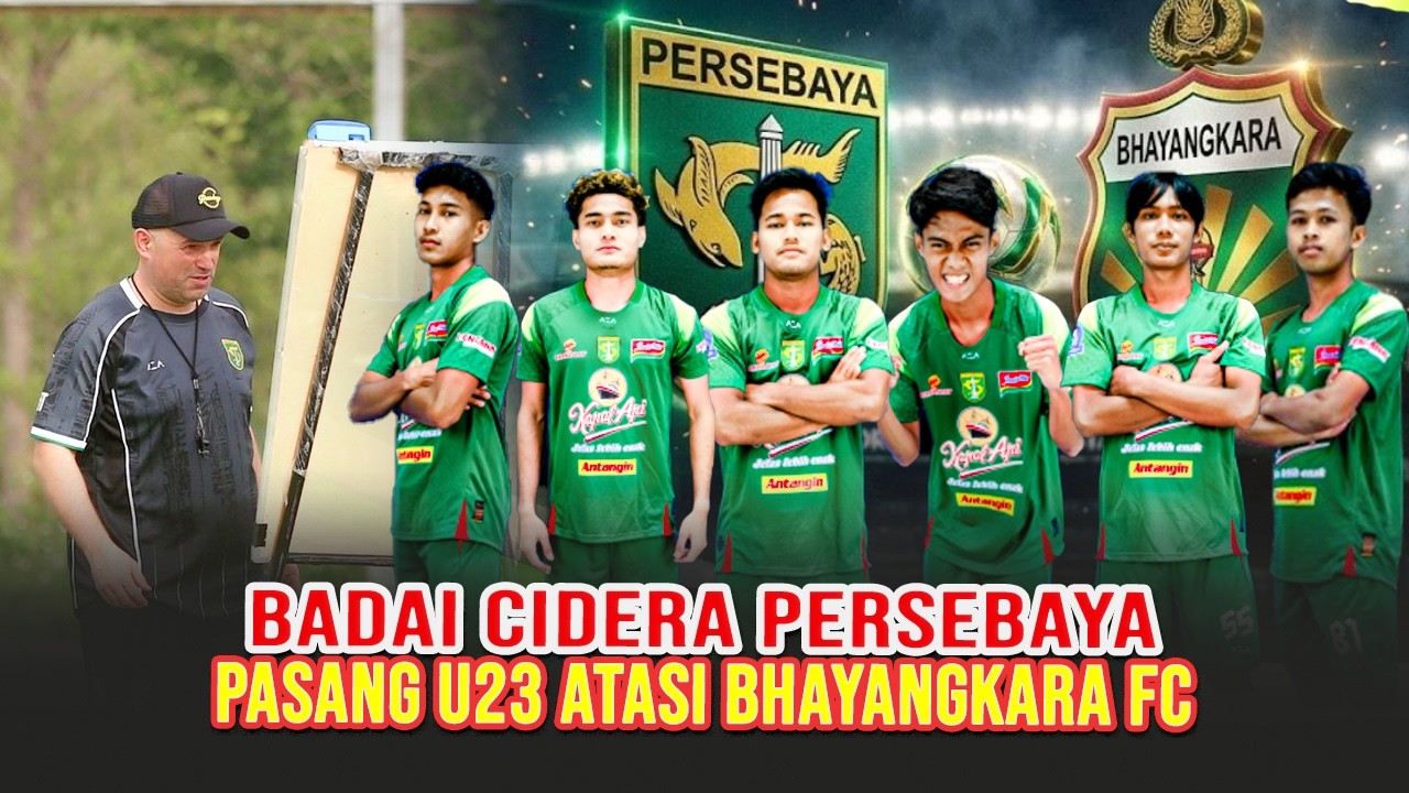 MAINKAN U23 ALFAN SUAIB DKK HADAPI BHAYANGKARA FC JANJI TAVARES JADI SENJATA RAHASIA PERSEBAYA