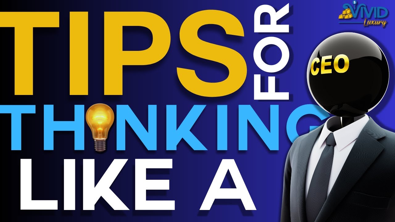 Mastering the Mindset: Tips for Thinking Like a CEO