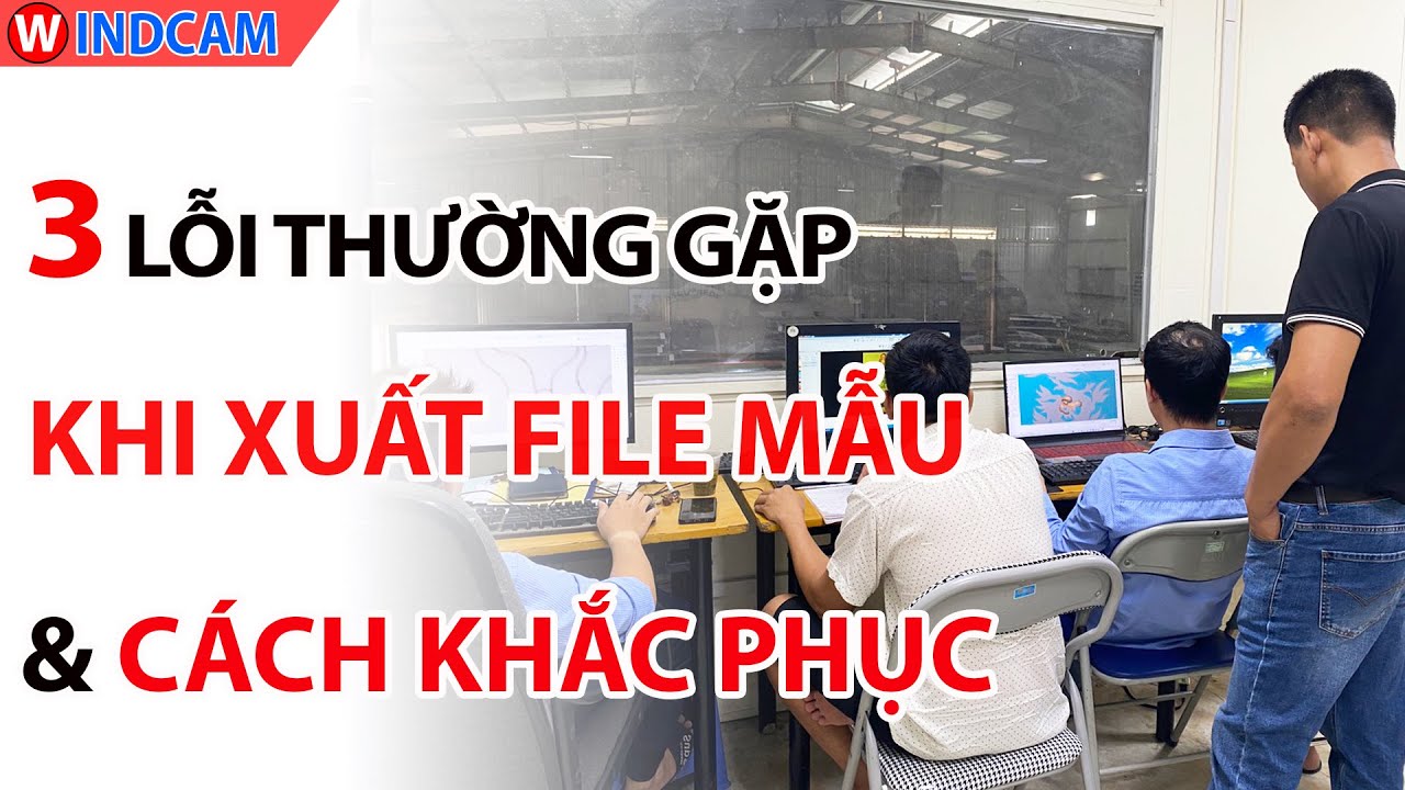 3 LỖI THƯỜNG GẶP KHI XUẤT FILE MẪU & CÁCH KHẮC PHỤC | CNC ĐÔNG PHƯƠNG