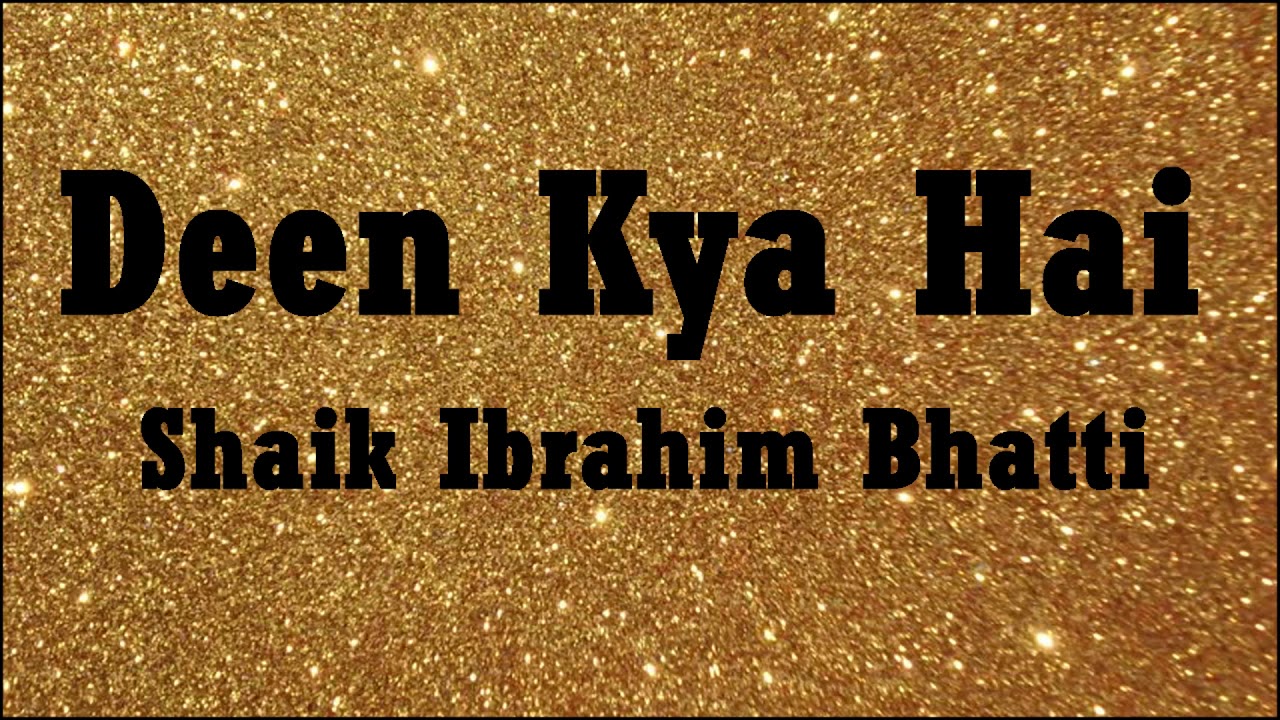 Deen Kya hai by Shaik Ibrahim Bhatti