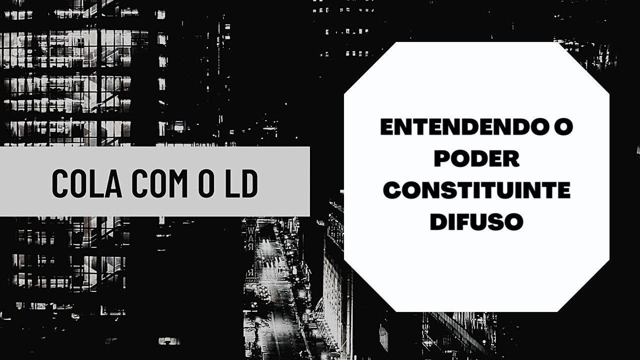 # 47) Entendendo o Poder Constituinte Difuso