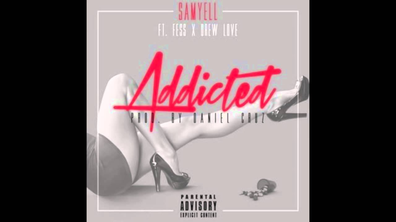 Sam Yell - Addicted (Feat. Fess, Drew Love)