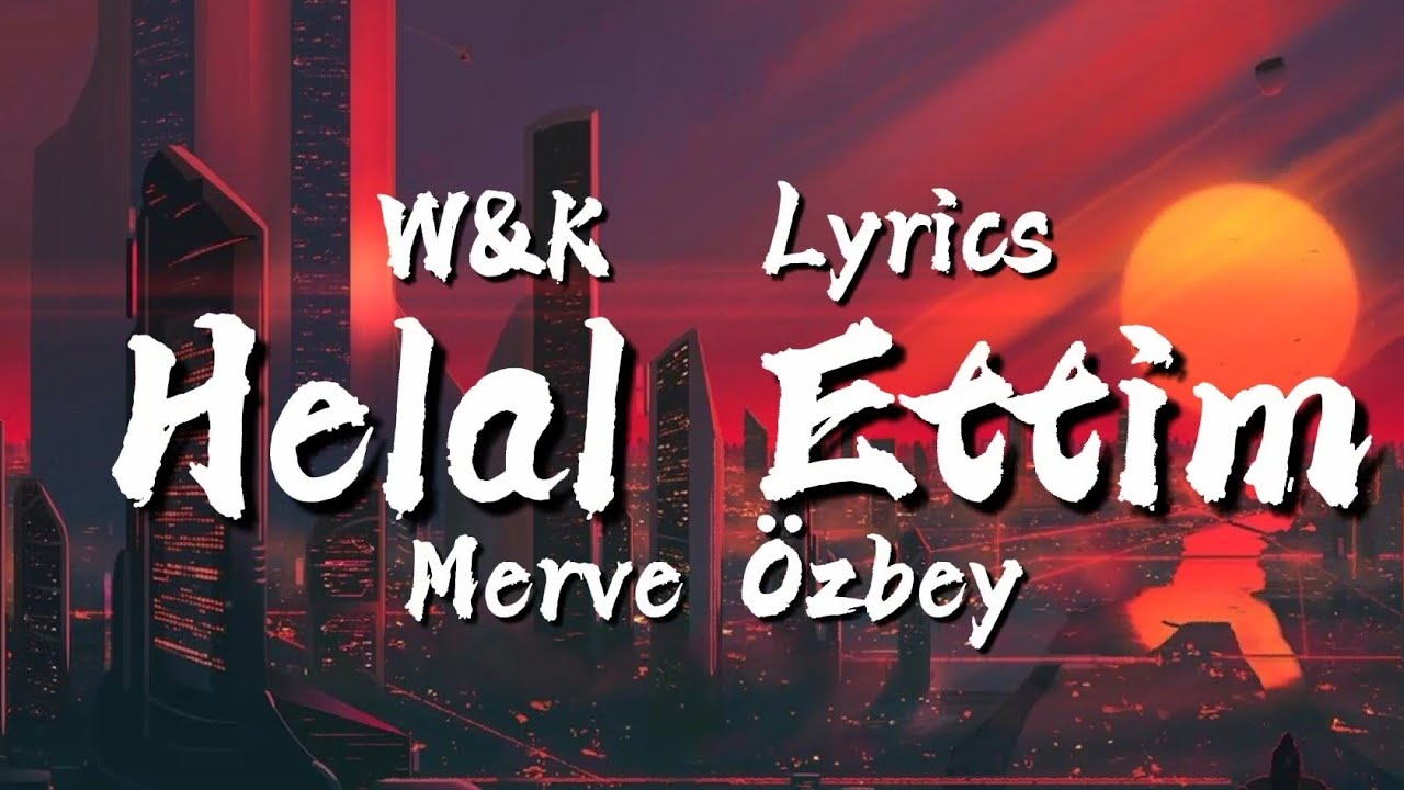 Merve &Ouml;zbey - Helal Ettim (Lyrics) w&k