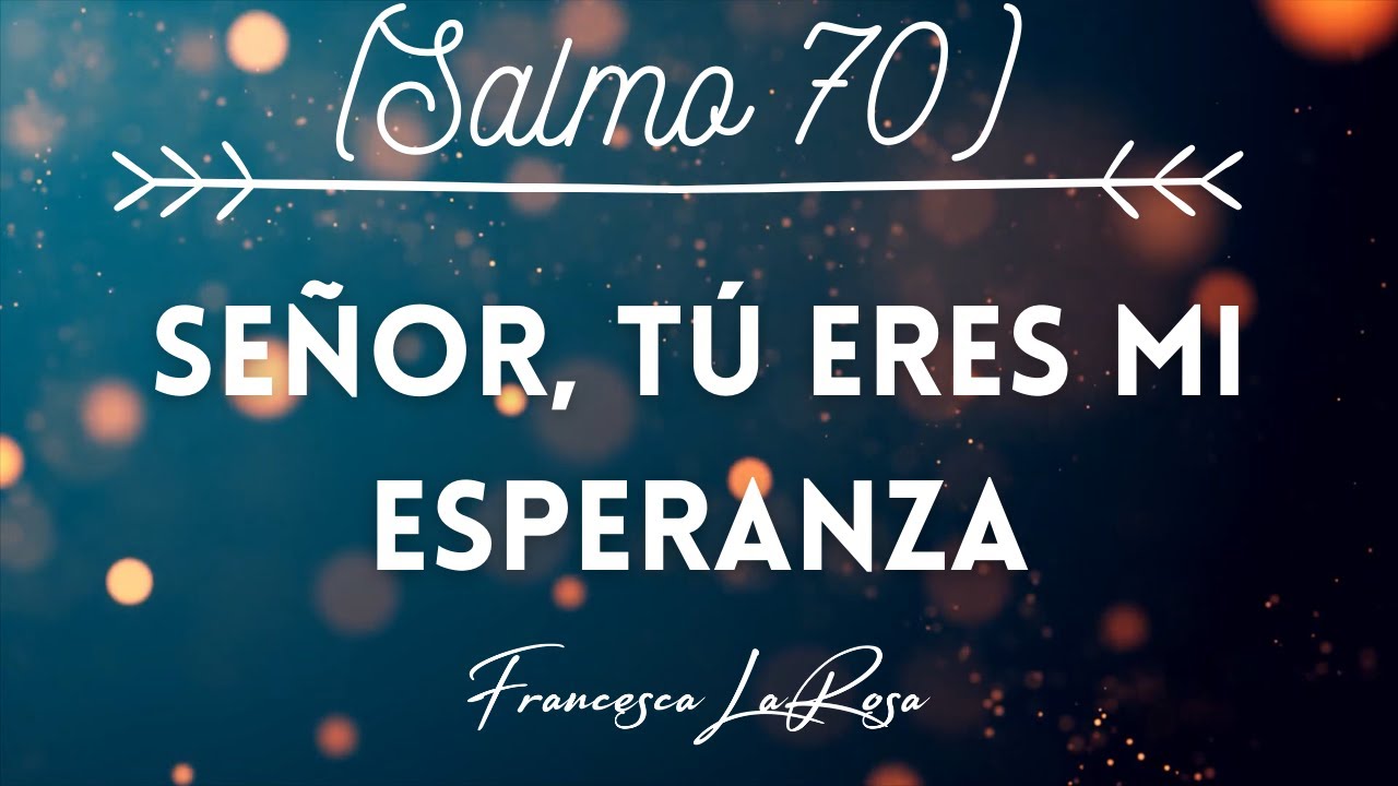 Salmo 70 - Señor, tú eres mi esperanza - Francesca LaRosa (vídeo con letras)