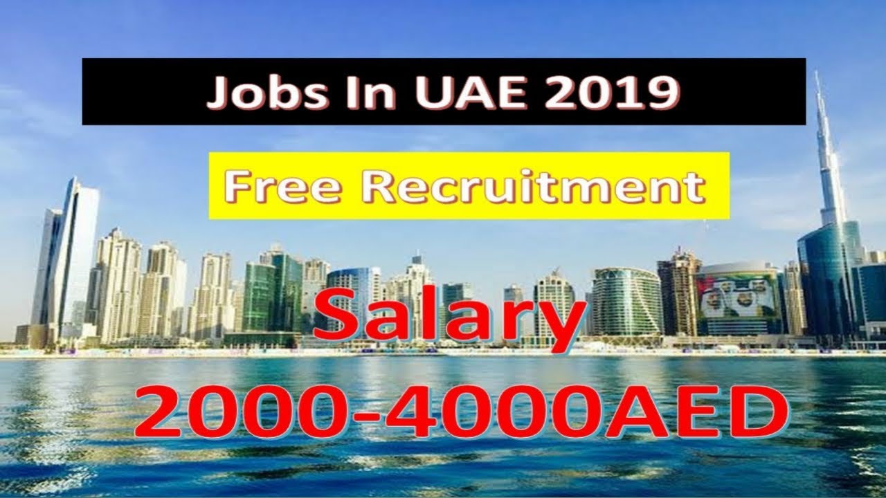 Jobs In UAE Free Recruitment |Salary 2000-4000AED | Jobs In Dubai 2019|