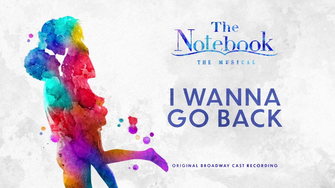 I Wanna Go Back (The Notebook Original Broadway Cast Recording)