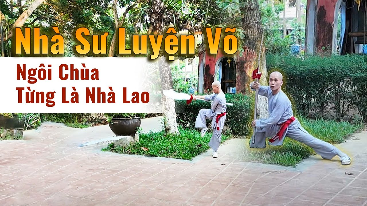 Bắt Gặp Nhà Sư Luyện Võ Tại Ngôi Chùa Từng Là Nhà Lao Và Kho Chứa Vũ Khí