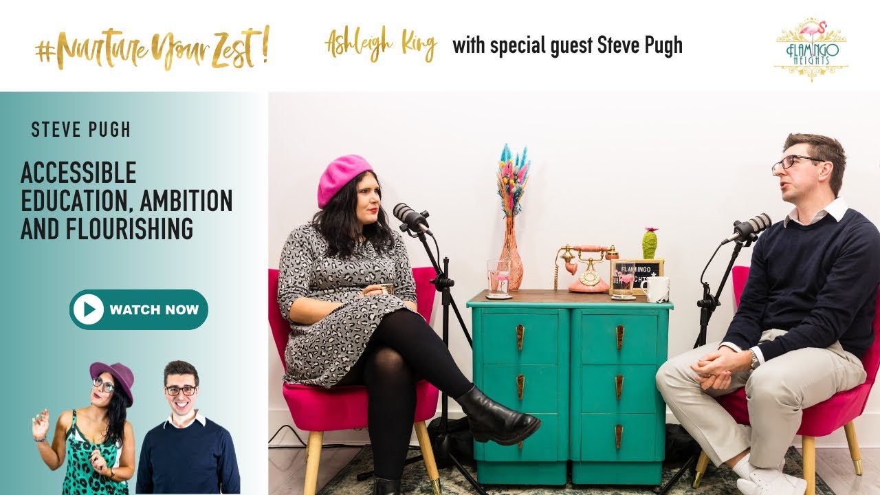 Steve Pugh chats to Ashleigh King on Accessible Education, Ambition and How to Flourish