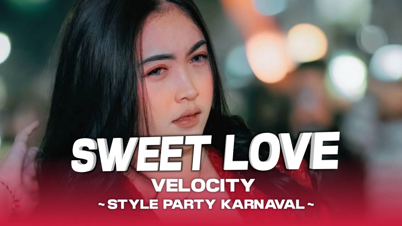 Dj Sweet Love x Velocity Viral Tiktok || Style Party Karnaval || Dj Petho