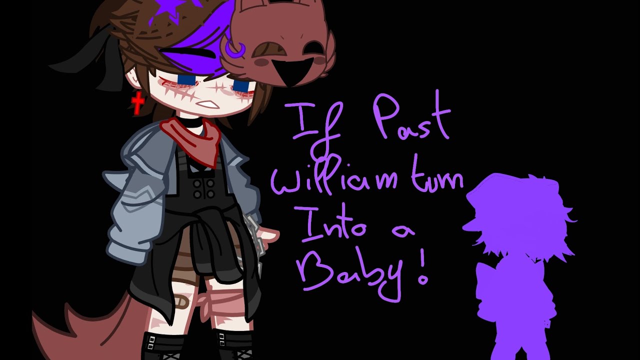 If Past William Turn Into A Baby || Past Aftons || My AU