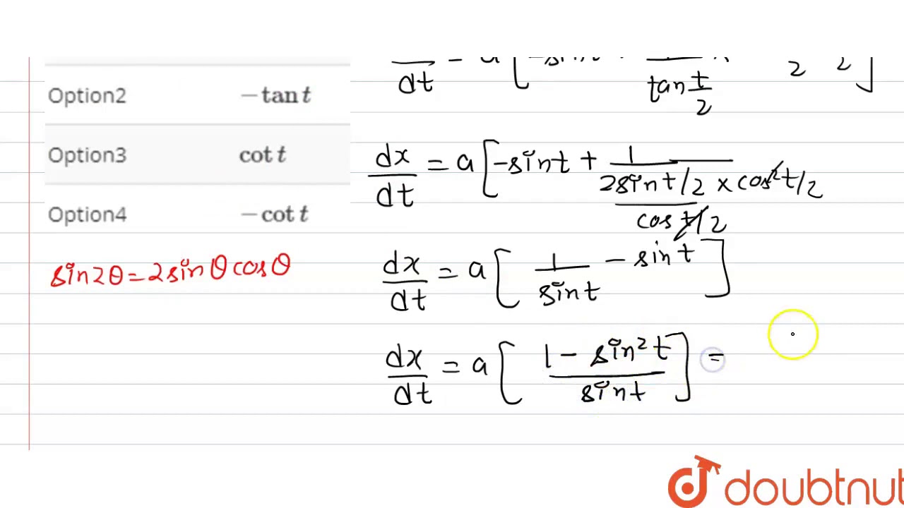 If ` x=a (cos t +log (tan ((t)/(2)) )) ,y =a sin t ,then (dy)/(dx) =`