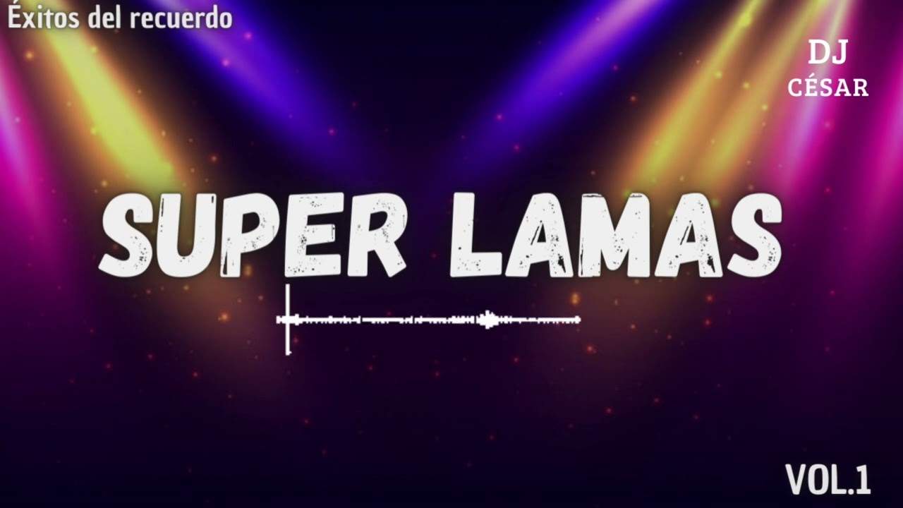 🎋SUPER LAMAS VOL.1🎋 Exitos del recuerdo