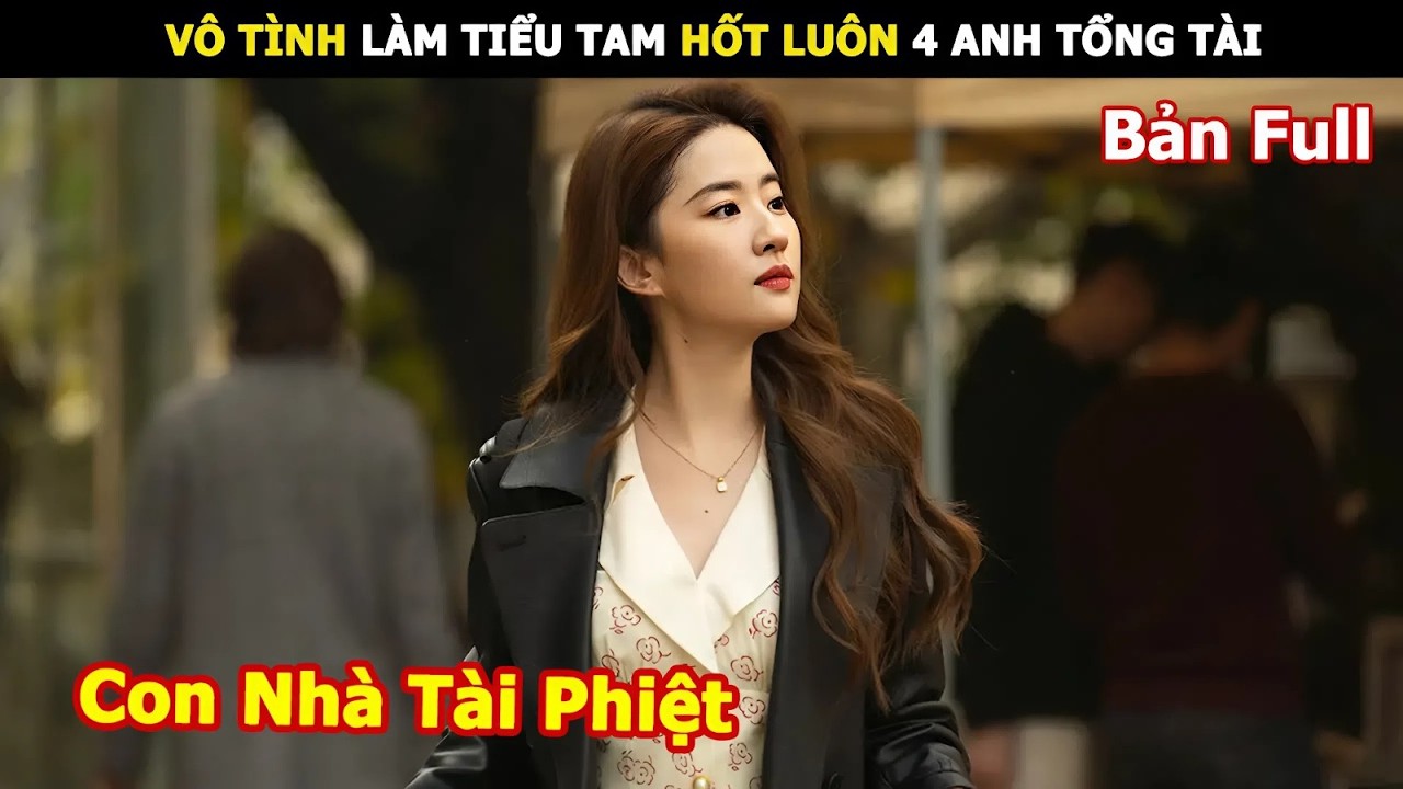 [Review Phim] V&ocirc; T&igrave;nh L&agrave;m Tiểu Tam Hốt Lu&ocirc;n 4 Anh Tổng T&agrave;i | Review Phim H&agrave;n hay