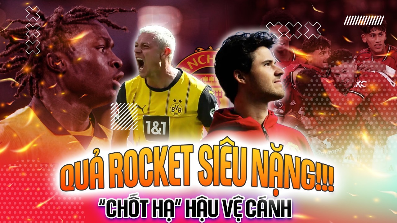 TRỰC TIẾP | MAN UTD: QUẢ ROCKET HẠNG NẶNG!!!