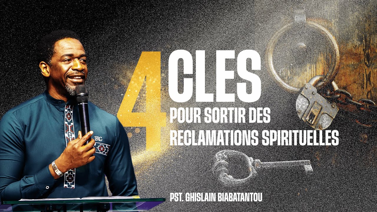 4 CLÉS POUR SORTIR DES RÉCLAMATIONS SPIRITUELLES | PST. GHISLAIN BIABATANTOU