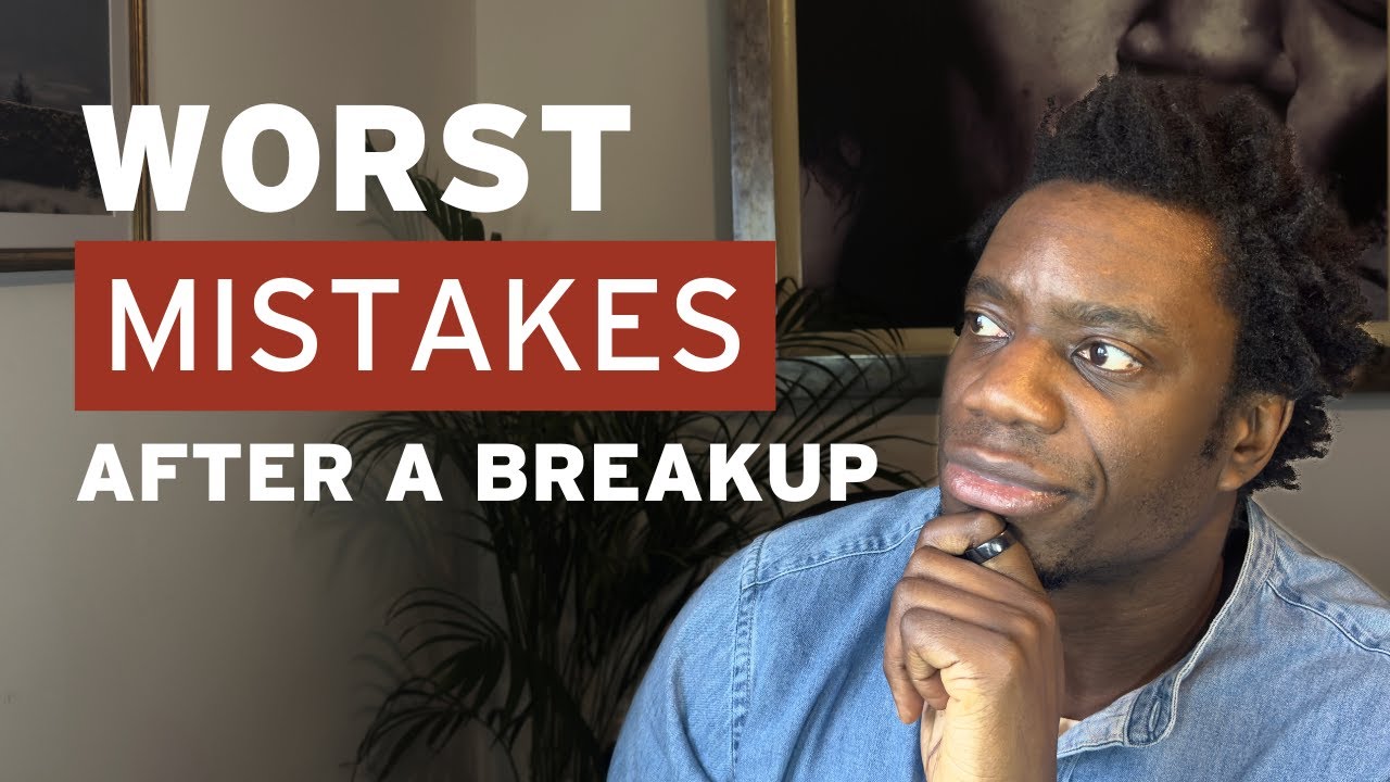 The 5 Biggest Breakup Mistakes Men Make