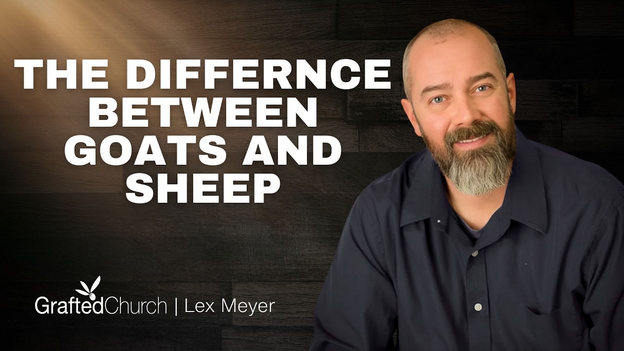 The Difference Between Goats and Sheep | Lex Meyer | Grafted Church