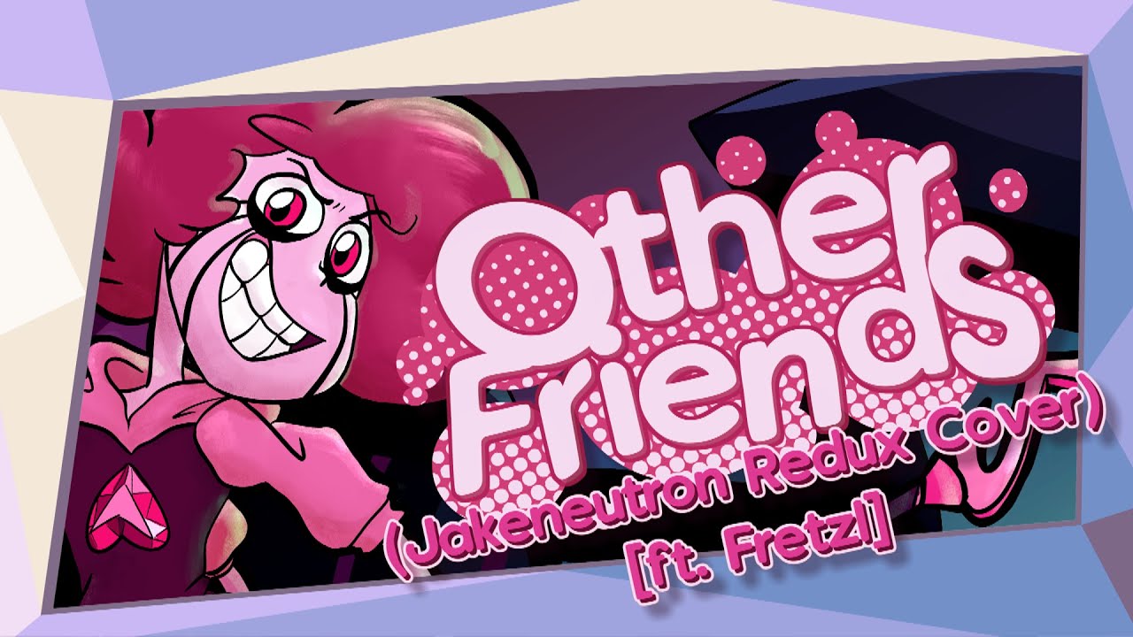 Other Friends (Jakeneutron Redux Cover) [Ft. @fretzl] || Steven Universe: The Movie