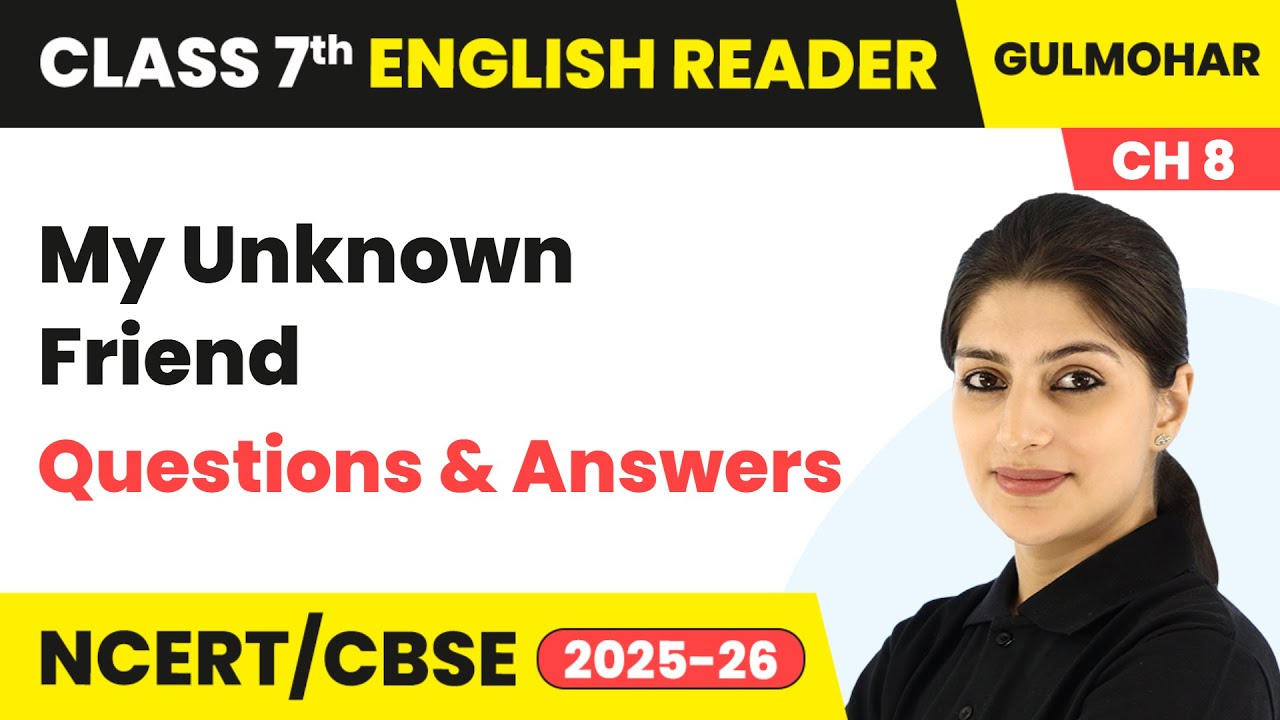 My Unknown Friend - Questions and Answers | Class 7 English Chapter 8 | CBSE 2025-26