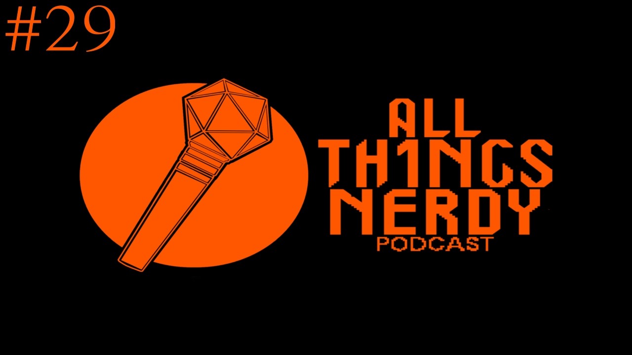 All Th1ngs Nerdy Podcast - Episode 29