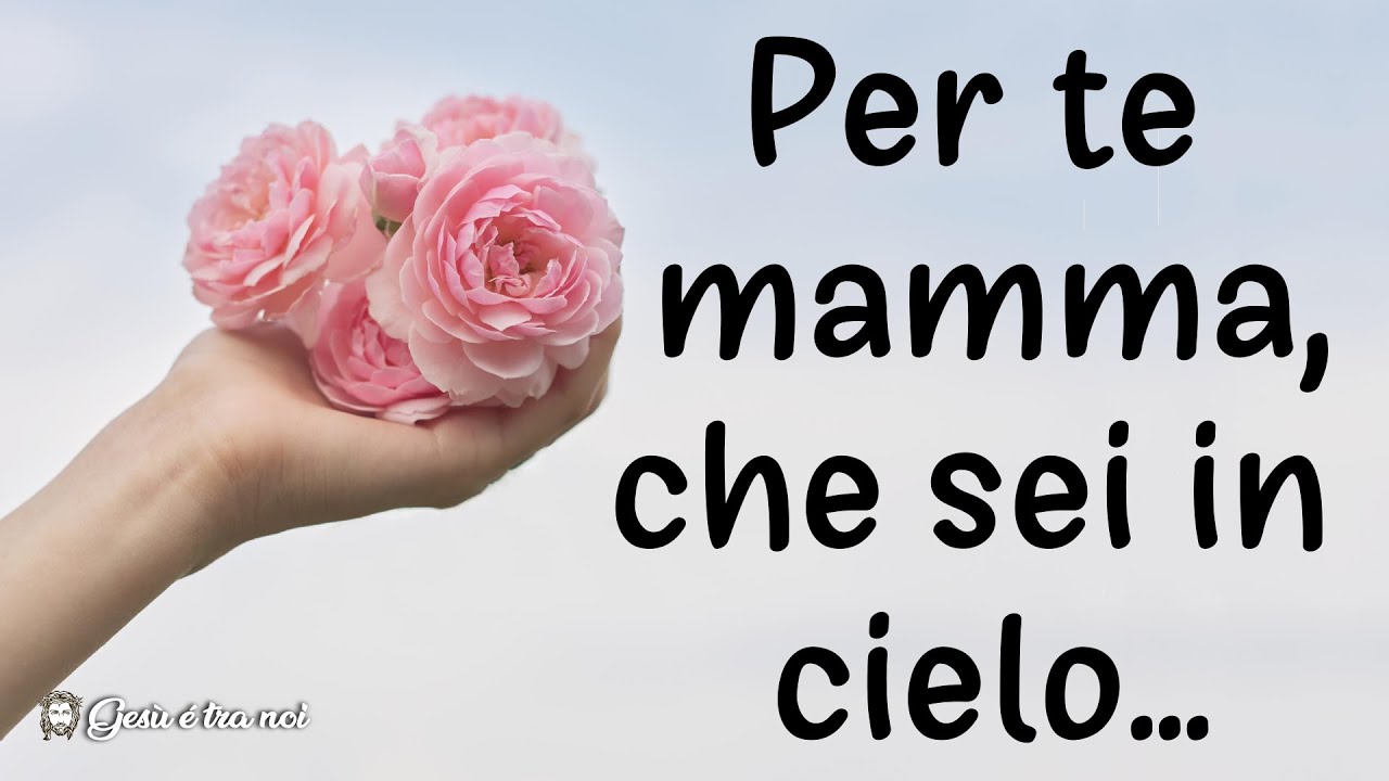 Per te mamma, che sei in cielo...