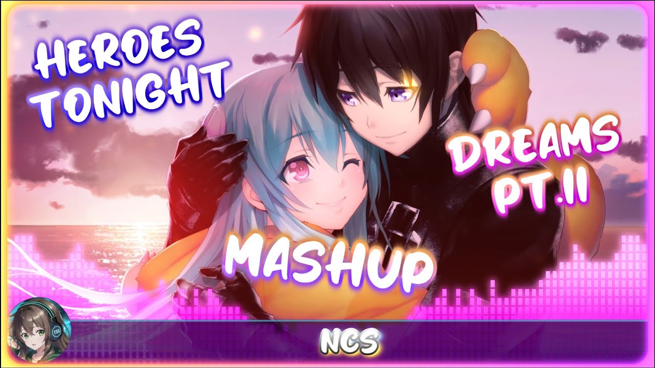Nightcore - Heroes Tonight x Dreams pt. II Mashup [NCS] (Lyrics)