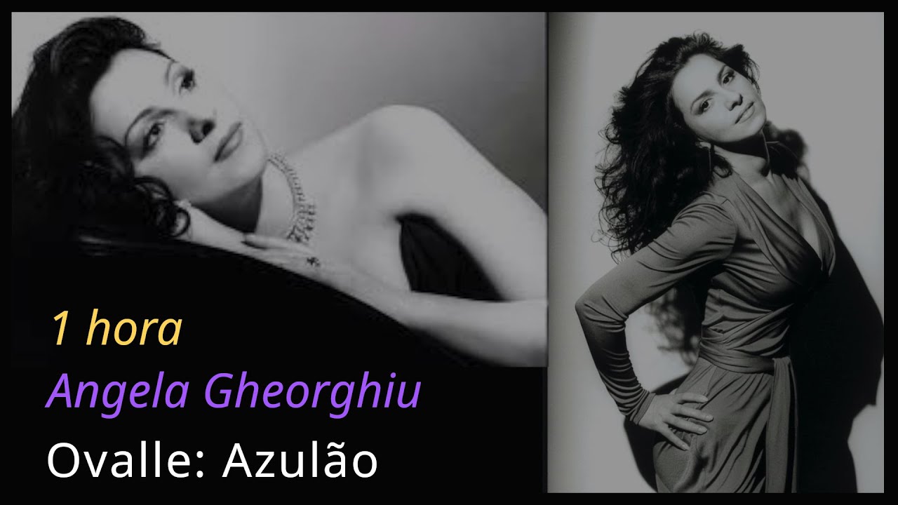 Ovalle: Azulão (Angela Gheorghiu) - 1 Hora