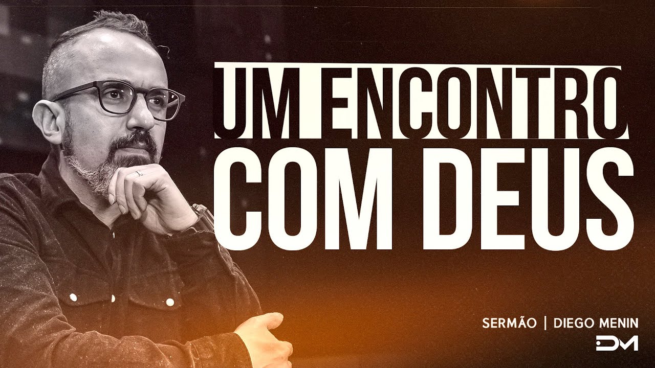 UM ENCONTRO COM DEUS - #DIEGOMENIN | SERM&Atilde;O