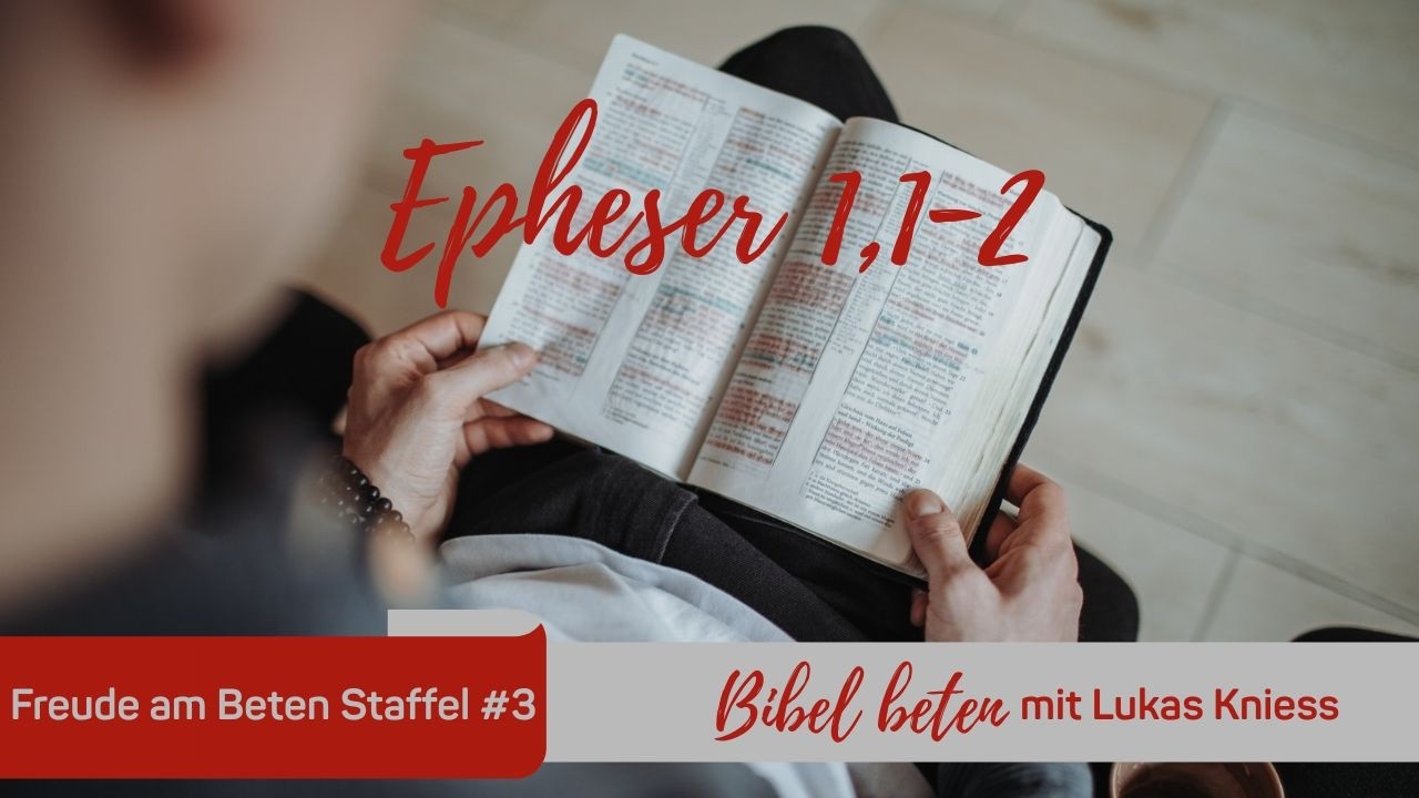 Bibel beten: Epheser 1,1-2 - Lukas Knieß | Freude am Beten #47