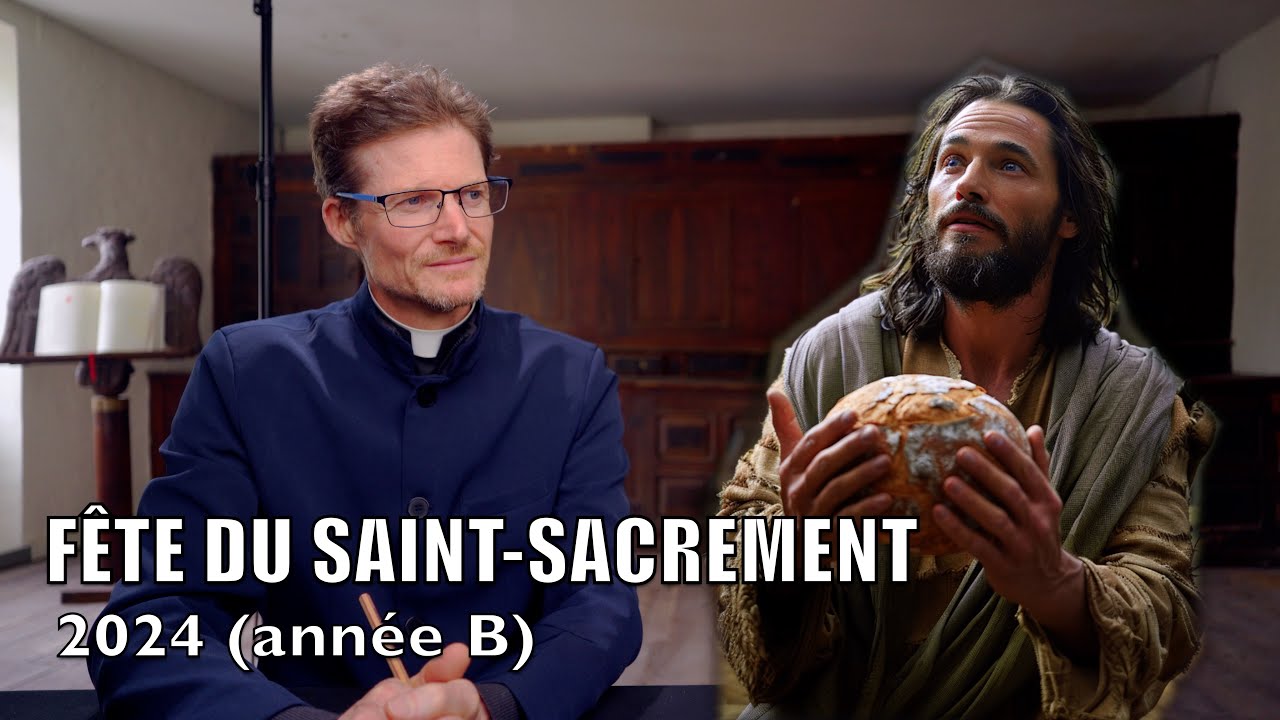 FÊTE DU SAINT-SACREMENT (2024), homélie - étude Biblique