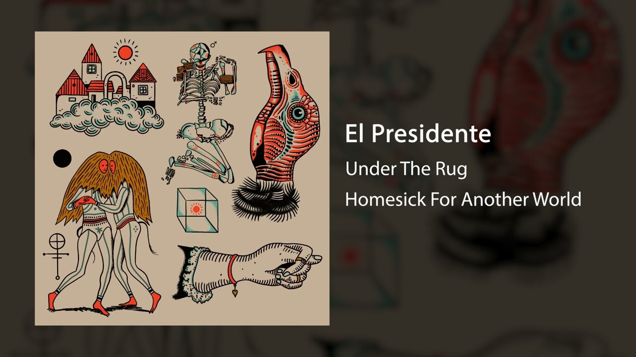 Under The Rug :: El Presidente :: Homesick For Another World