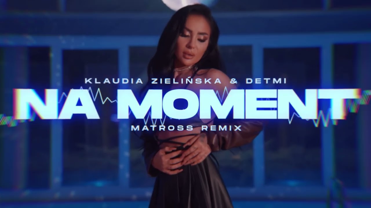Klaudia Zielińska & Detmi – Na Moment (MATROSS REMIX)