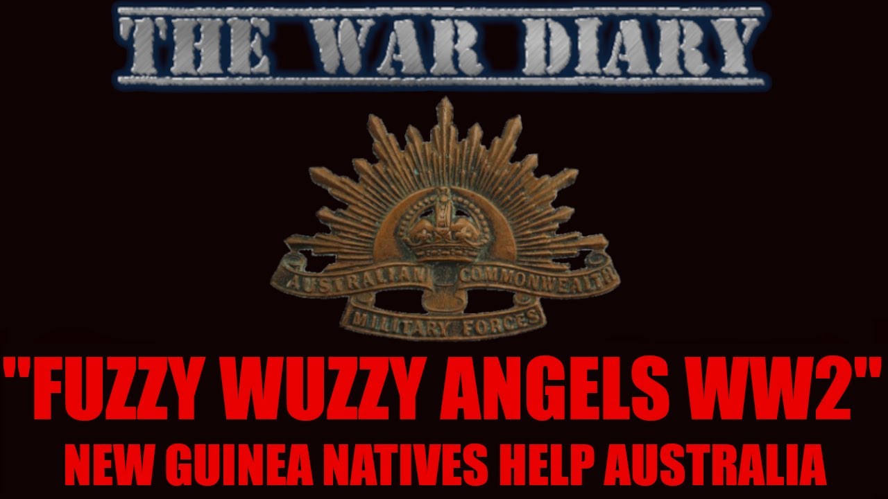 Fuzzy Wuzzy Angels: WW2 New Guinea Natives Help Australian Soldiers Defeat the Japanese