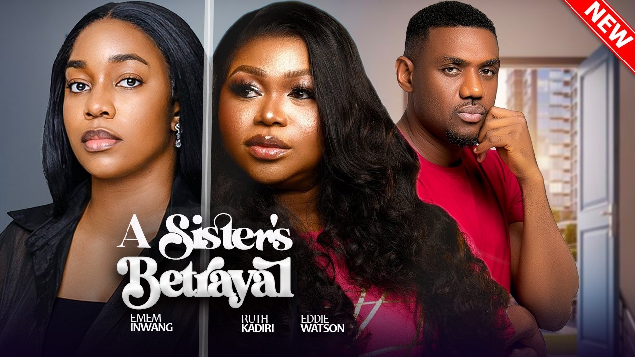 A SISTER'S BETRAYAL - Ruth Kadiri, Emem Inwang, Eddie Watson | 2026 Latest Nigerian Love Movie