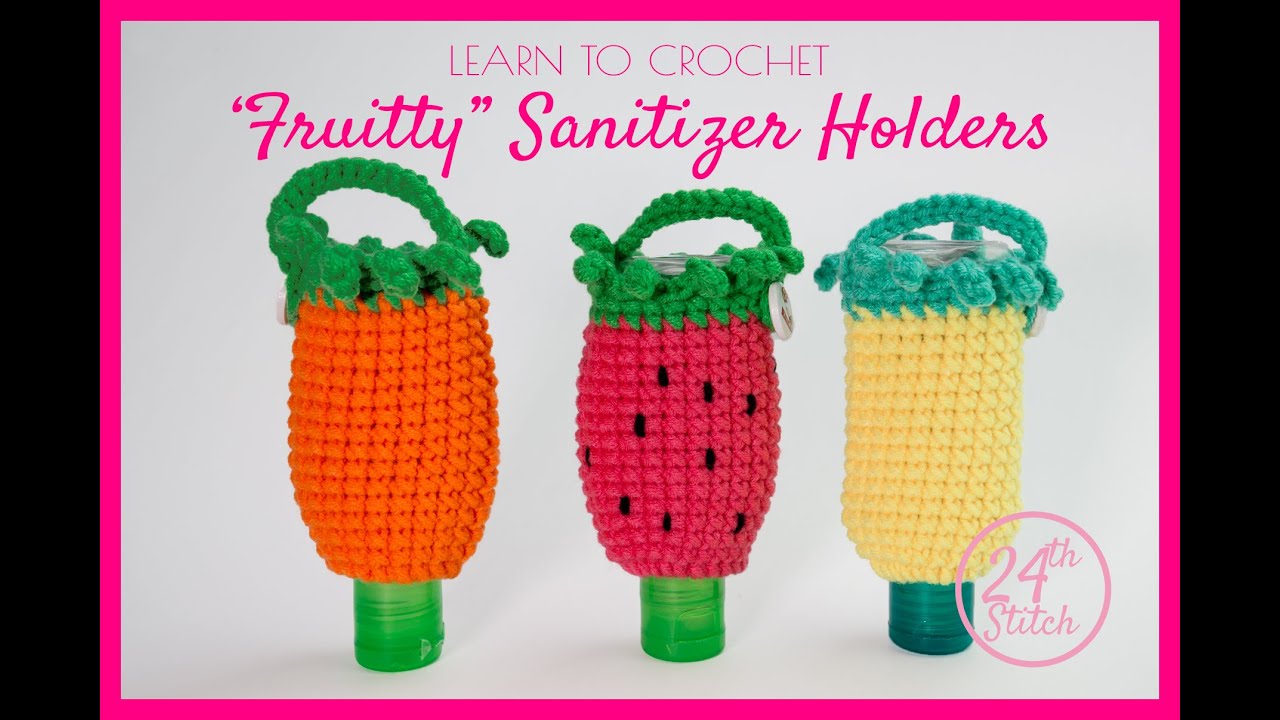 Learn how to crochet 'Fruitty' Hand Sanitizer Holder