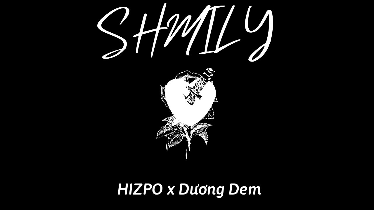 HIZPO - SHMILY (Prod. by Dương Dem) | OFFICIAL VIDEO