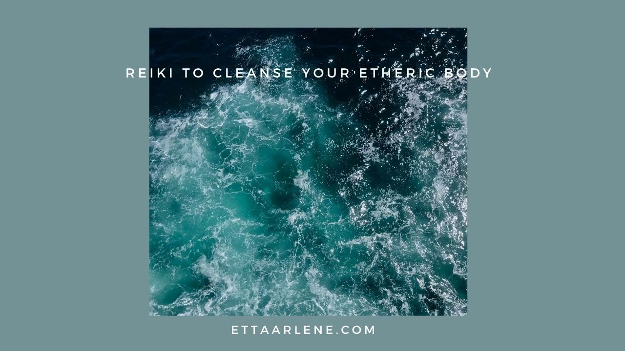 Reiki Energy Healing to Cleanse Your Etheric Body