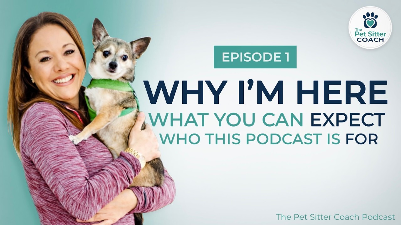 Why I Started The Pet Sitter Coach Podcast - For Professional Pet Sitters & Dog Walkers - Episode 1