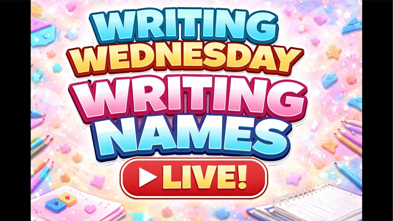 Writing Wednesday Writing Names LIVE!