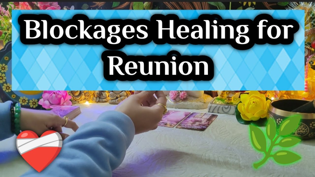 How to Heal 🌿Blockages 🧘 ☯️ for Reunion !!?? ❤️‍🩹timeless reading 