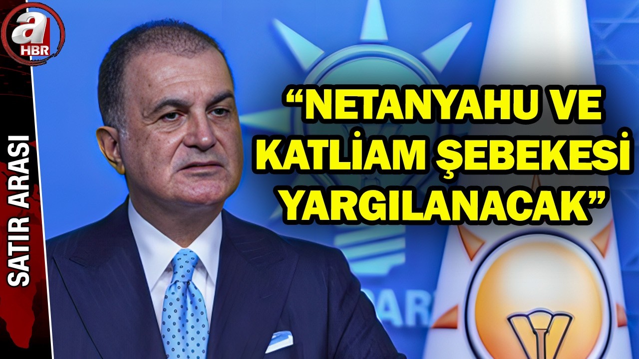 AK Parti S&ouml;zc&uuml;s&uuml; &Ouml;mer &Ccedil;elik''ten A Haber'de Katil Netanyahu'ya Sert Tepki | A Haber