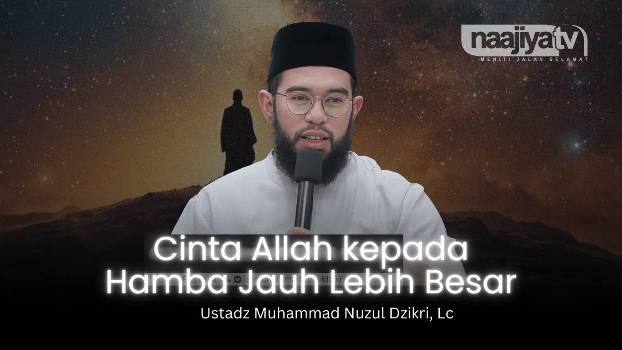 CINTA ALLAH LEBIH BESAR PADA HAMBANYA - Ustadz Muhammad Nuzul Dzikri, Lc