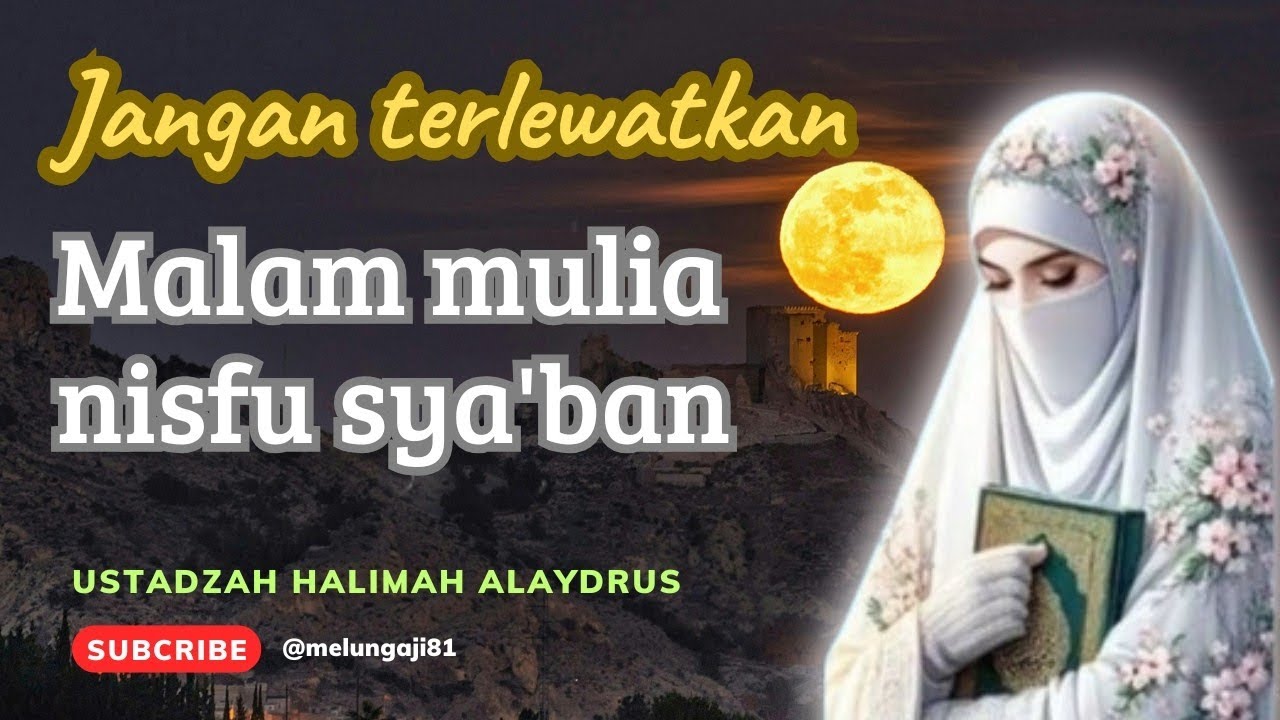 Tausiyah USTADZAH HALIMAH ALAYDRUS || Jangan terlewatkan malam mulia NISFU SYA'BAN