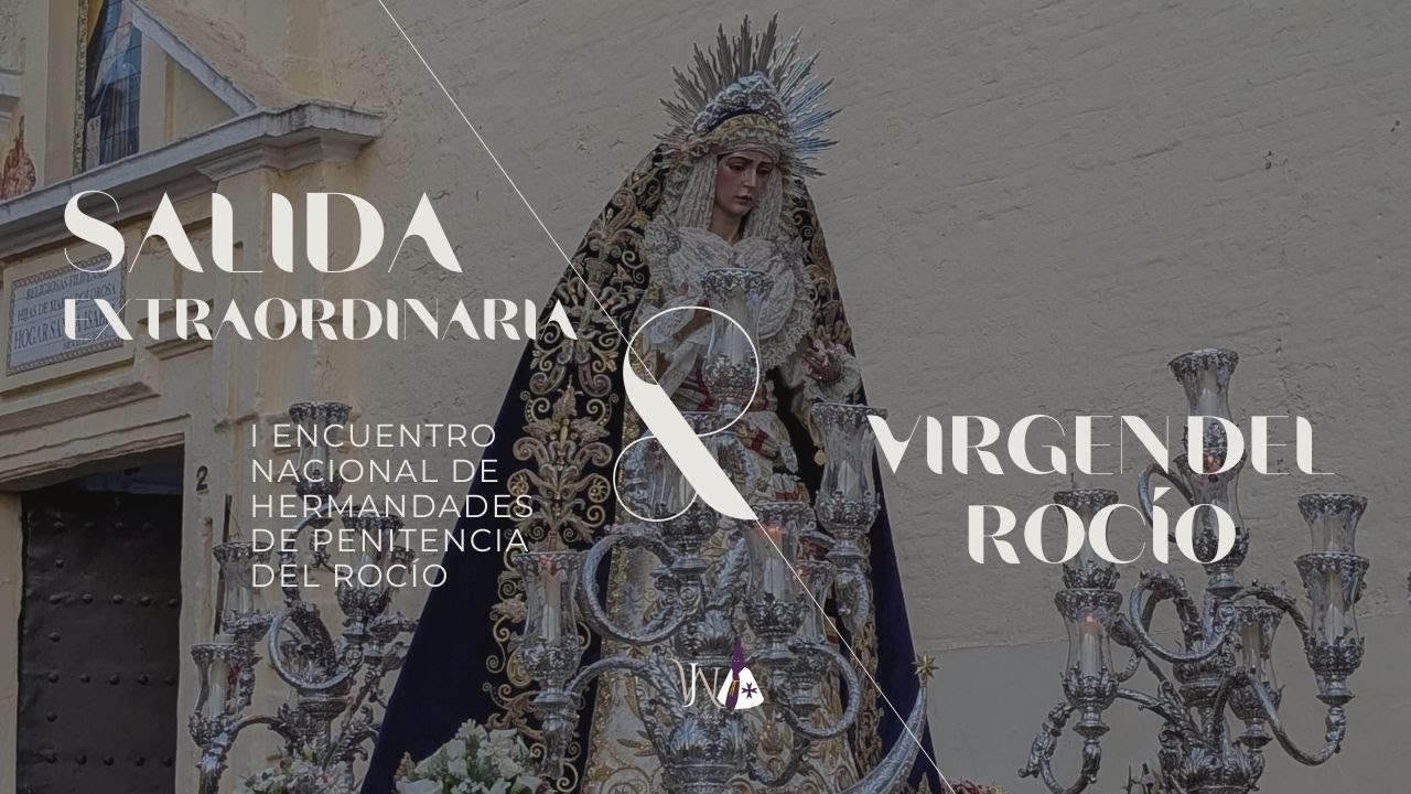 Salida extraordinaria Virgen del Rocío / I Encuentro Nacional de Hermandades de Penitencia del Rocío