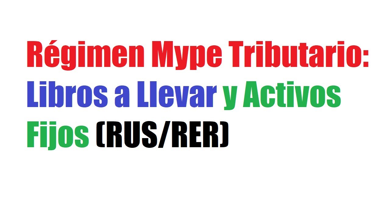 Régimen Mype Tributario: Libros a Llevar y Activos Fijos (RUS/RER)