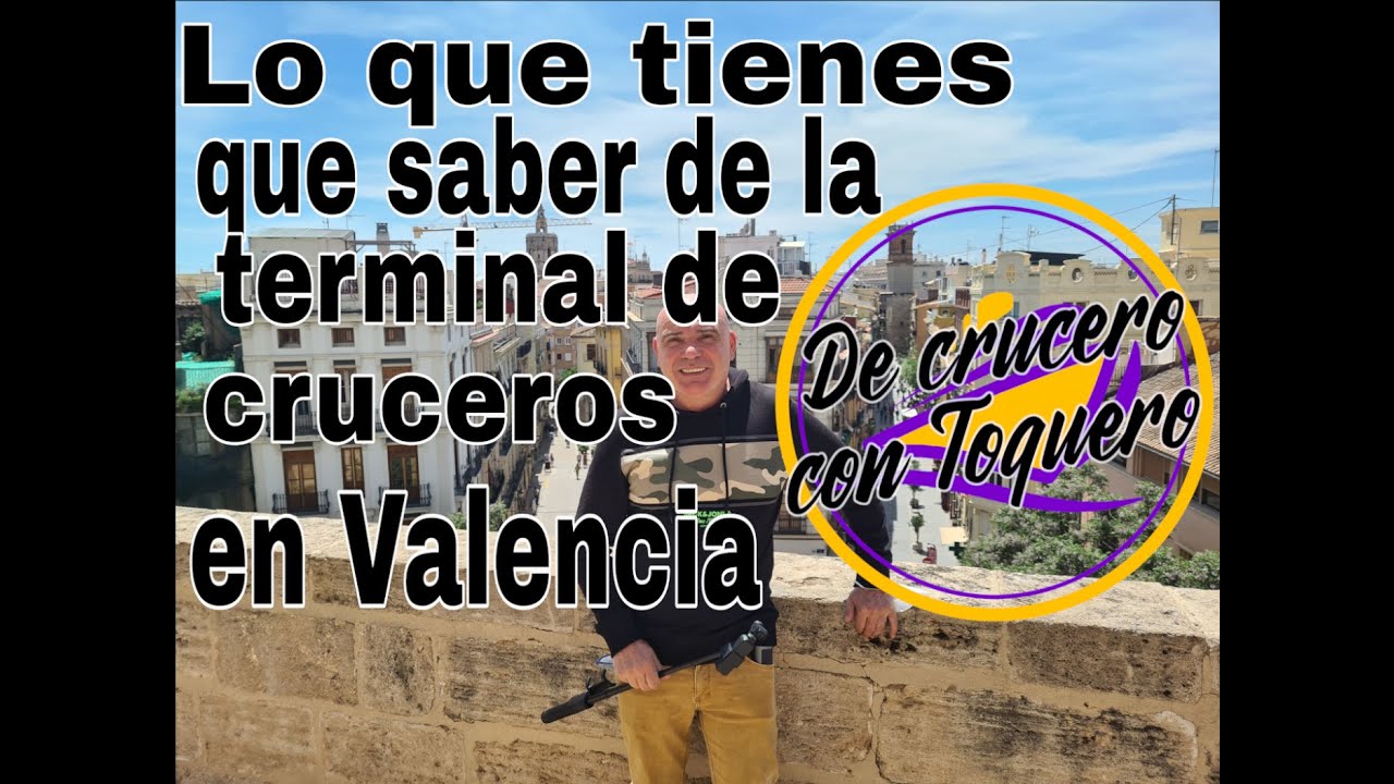 Todo lo que tienes que saber de la terminal de cruceros en Valencia. De crucero con Toquero.