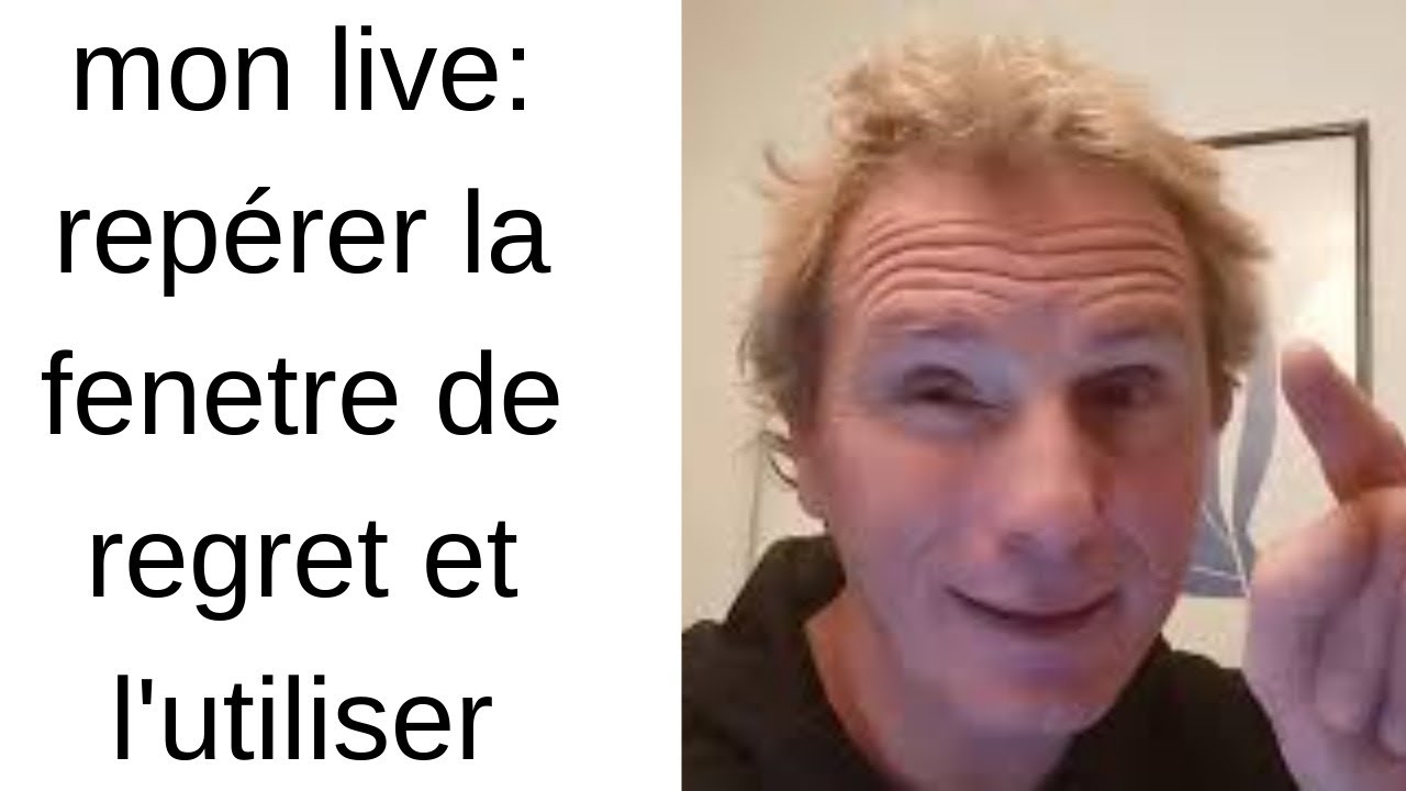 Mon live repérer les fenêtres de regret et savoir en profiter