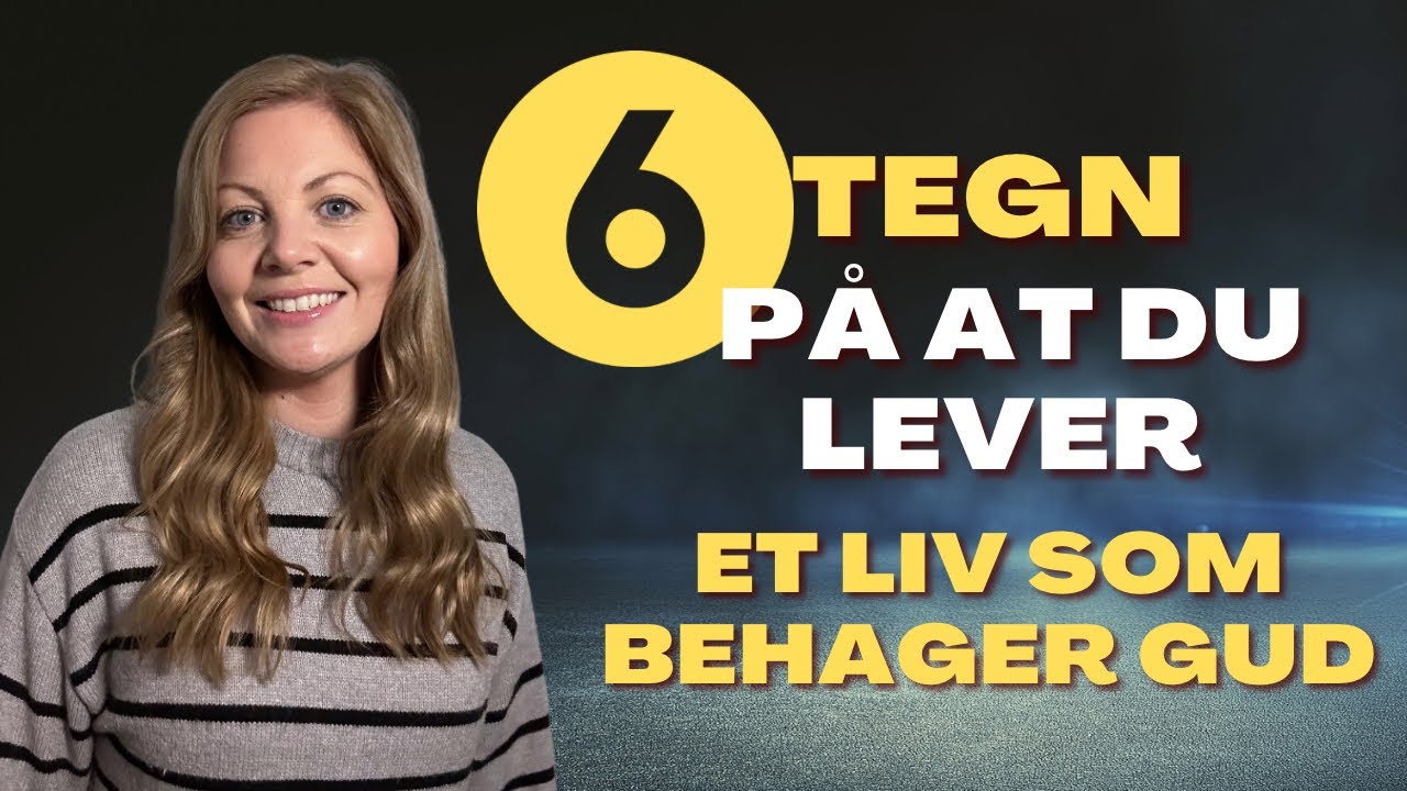 6 sikre tegn på at du lever et liv som behager Gud